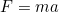 Rendered by QuickLaTeX.com F=ma