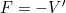 Rendered by QuickLaTeX.com F=-V'