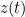 Rendered by QuickLaTeX.com z(t)