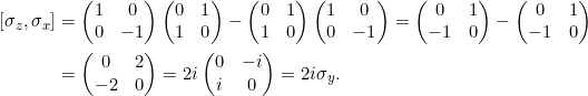 \begin{align*}[ \sigma_z,\sigma_x] &= \begin{pmatrix} 1&0\\0&-1\end{pmatrix}\begin{pmatrix} 0&1\\1&0\end{pmatrix} - \begin{pmatrix} 0&1\\1&0\end{pmatrix}\begin{pmatrix} 1&0\\0&-1\end{pmatrix} = \begin{pmatrix}0&1\\-1&0\end{pmatrix} - \begin{pmatrix}0&1\\-1&0\end{pmatrix}\\&= \begin{pmatrix}0&2\\-2&0\end{pmatrix} = 2i \begin{pmatrix}0&-i\\i&0\end{pmatrix} = 2i\sigma_y.\end{align*}