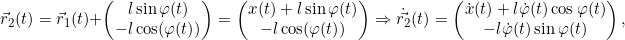 \[\vec{r}_2(t) = \vec{r}_1(t) + \begin{pmatrix} l \sin \varphi(t) \\ -l \cos(\varphi(t)) \end{pmatrix} = \begin{pmatrix} x(t) + l \sin \varphi(t) \\ -l \cos(\varphi(t)) \end{pmatrix} \Rightarrow \dot{\vec{r_2}}(t) = \begin{pmatrix} \dot{x}(t) + l \dot{\varphi}(t) \cos \varphi(t) \\ -l \dot{\varphi}(t) \sin \varphi(t) \end{pmatrix},\]