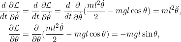 \[\begin{split}\frac{d}{dt} \pd{\Lag}{\dot{\theta}} &= \frac{d}{dt} \pd{\Lag}{\dot{\theta}} = \frac{d}{dt} \pd{}{\dot{\theta}} (\frac{ml^2\dot{\theta}}{2} - m g l \cos \theta) = ml^2 \ddot{\theta},\\\pd{\Lag}{\theta} &= \pd{}{\theta} (\frac{ml^2\dot{\theta}}{2} - m g l \cos \theta) = -mgl\sin \theta,\end{split}\]