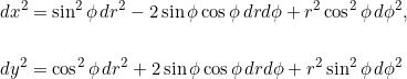 \[\begin{split}dx^2 &= \sin^2 \phi\, dr^2 - 2 \sin \phi \cos \phi\, dr d\phi+ r^2 \cos^2 \phi\, d\phi^2,\\ \\dy^2 &= \cos^2 \phi\, dr^2 + 2 \sin \phi \cos \phi\, dr d\phi + r^2 \sin^2 \phi\, d\phi^2\end{split}\]