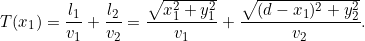 \begin{equation*}T(x_1)= \frac{l_1}{v_1} + \frac{l_2}{v_2} = \frac{\sqrt{x_1^2 + y_1^2}}{v_1} + \frac{\sqrt{(d-x_1)^2 + y_2^2}}{v_2}.\end{equation*}