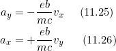 \[\begin{split}a_y &= - \dfrac{e b}{m c} v_x \;\;\;\;\; (11.25) \\a_x &= +\dfrac{e b}{m c} v_y \;\;\;\;\;\;(11.26)\end{split}\]