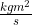 \frac{kg m^2}{s}