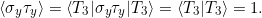 \[ \braket{\sigma_y \tau_y} = \braket{T_3 | \sigma_y \tau_y | T_3} = \braket{T_3|T_3} = 1. \]