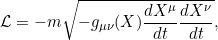 \[ \mathcal{L} = -m \sqrt{-g_{\mu\nu}(X) \frac{dX^\mu}{dt} \frac{dX^\nu}{dt}},\]