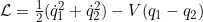 \Lag = \frac{1}{2} (\dot{q}_1^2 + \dot{q}_2^2 ) - V(q_1-q_2)