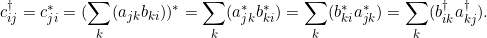 \[ c_{ij}^\dagger = c_{ji}^* = ( \sum_k (a_{jk} b_{ki}))^* = \sum_k (a_{jk}^* b_{ki}^* ) = \sum_k ( b_{ki}^* a_{jk}^* ) = \sum_k ( b^\dagger_{ik} a_{kj}^\dagger ). \]