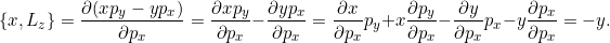 \[\{x,L_z\} =\pd{(xp_y - yp_x)}{p_x} = \pd{xp_y}{p_x} - \pd{yp_x}{p_x} = \pd{x}{p_x}p_y + x\pd{p_y}{p_x} - \pd{y}{p_x}p_x   - y\pd{p_x}{p_x}= -y.\]