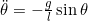 \ddot{\theta} = -\frac{g}{l} \sin \theta