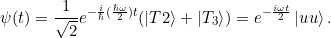 \[ \psi(t) = \frac{1}{\sqrt{2}} e^{-\frac{i}{\hbar}(\frac{\hbar \omega}{2}) t} (\ket{T2} + \ket{T_3}) =  e^{-\frac{i\omega t}{2 }} \ket{uu}.\]