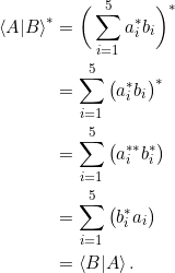 \begin{align*}\braket{A|B}^* &= \bigg(\sum_{i=1}^5 a_i^* b_i \bigg)^*\\&= \sum_{i=1}^5 \big(a_i^*b_i \big)^*\\&= \sum_{i=1}^5 \big(a_i^{**}b_i^* \big)\\&= \sum_{i=1}^5 \big( b_i^* a_i \big)\\&= \braket{B|A}.\end{align*}