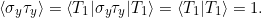 \[ \braket{\sigma_y \tau_y} = \braket{T_1 | \sigma_y \tau_y | T_1} = \braket{T_1|T_1} = 1. \]