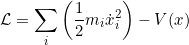 \[\Lag = \sum_i \left(\frac{1}{2}m_i \dot{x}_i^2 \right)- V({x})\]