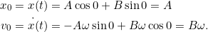 \[\begin{split}x_0 &= x(t) = A \cos 0 + B \sin 0 = A\\v_0 &= \dot{x(}t) = -A \omega \sin 0 + B \omega \cos 0 = B \omega.\end{split}\]
