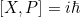 [X,P] = i\hbar