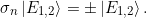 \[ \sigma_n \ket{E_{1,2}} = \pm \ket{E_{1,2}}.\]