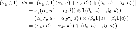 \begin{align*} \big(\sigma_y \otimes \Id \big) \ket{ab} &= \big[ \big(\sigma_y \otimes \Id \big) \big(\alpha_u\keta{u} + \alpha_d \keta{d}\big) \otimes \big(\beta_u\ket{u} + \beta_d \ket{d}\big)\big]\\ &= \sigma_y \big(\alpha_u\keta{u} + \alpha_d \keta{d}\big) \otimes \Id \big(\beta_u\ket{u} + \beta_d \ket{d}\big)\\ &= \big(\alpha_u \sigma_y \keta{u} + \alpha_d \sigma_y \keta{d}\big) \otimes \big(\beta_u \Id\ket{u} + \beta_d \Id \ket{d}\big)\\ &= \big(\alpha_u i\keta{d} - \alpha_d i \keta{u}\big) \otimes \big(\beta_u \ket{u} + \beta_d \ket{d}\big). \end{align*}
