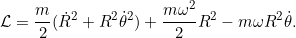 \[ \Lag = \frac{m}{2}(\dot{R}^2 + R^2 \dot{\theta}^2) + \frac{m \omega^2}{2} R^2 - m \omega R^2 \dot{\theta}. \]