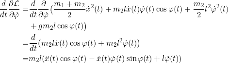 \[\begin{split}\frac{d}{dt} \frac{\partial \Lagr}{\partial \dot{\varphi}} = &\frac{d}{dt} \frac{\partial }{\partial \dot{\varphi}} \big( \frac{m_1 + m_2}{2} \dot{x}^2(t) + m_2 l \dot{x}(t) \dot{\varphi}(t) \cos \varphi(t) + \frac{m_2}{2} l^2 \dot{\varphi}^2(t) \\&+ g m_2 l \cos \varphi(t) \big) \\= &\frac{d}{dt} \big( m_2 l \dot{x}(t) \cos\varphi(t) + m_2 l^2 \dot{\varphi}(t)\big) \\= & m_2 l ( \ddot{x}(t) \cos \varphi(t) - \dot{x}(t) \dot{\varphi}(t) \sin \varphi(t) + l \ddot{\varphi}(t) )\end{split}\]