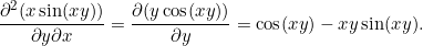\[ \frac{\partial^2(x \sin(xy))}{\partial y \partial x} = \pd{(y \cos(xy))}{y} = \cos(xy)- xy \sin(xy). \]