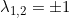 \lambda_{1,2} = \pm 1