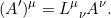 \[ (A')^\mu = \tensor{L}{^\mu_\nu} A^\nu.\]