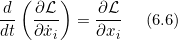 \[ \frac{d}{dt} \left(\pd{\Lag}{\dot{x}_i}\right) = \pd{\Lag}{x_i} \;\;\;\;\;(6.6) \]