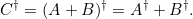 C^\dagger = (A+B)^\dagger = A^\dagger + B^\dagger.