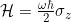 \Ham = \frac{\omega \hbar}{2} \sigma_z