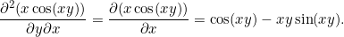 \[ \frac{\partial^2(x \cos(xy))}{\partial y \partial x} = \pd{(x \cos(xy))}{x} = \cos(xy)- xy \sin(xy). \]