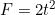 F = 2t^2