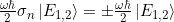 \frac{\omega \hbar}{2} \sigma_n \ket{E_{1,2}} = \pm \frac{\omega \hbar}{2}\ket{E_{1,2}}