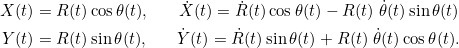 \[\begin{split}X(t) &= R(t) \cos \theta(t), \;\;\;\;\;\;\dot{X}(t) = \dot{R}(t) \cos \theta(t) -R(t)\; \dot{\theta}(t) \sin \theta(t)\\Y(t) &= R(t) \sin \theta(t), \;\;\;\;\;\;\dot{Y}(t) = \dot{R}(t) \sin \theta(t) +R(t)\; \dot{\theta}(t) \cos \theta(t).\end{split}\]