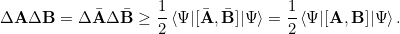 \[ \Delta \textbf{A} \Delta \textbf{B} = \Delta \bar{\textbf{A}} \Delta \bar{\textbf{B}} \ge \frac{1}{2} \braket{\Psi | [\bar{\textbf{A}},\bar{\textbf{B}} ]|\Psi} = \frac{1}{2} \braket{\Psi | [\textbf{A},\textbf{B} ]|\Psi}.\]