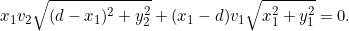 \begin{equation*}x_1 v_2\sqrt{(d-x_1)^2 + y_2^2} + (x_1 - d) v_1\sqrt{x_1^2 + y_1^2} =0.\end{equation*}