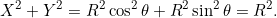 \[X^2 + Y^2 = R^2 \cos^2 \theta + R^2 \sin^2 \theta = R^2.\]